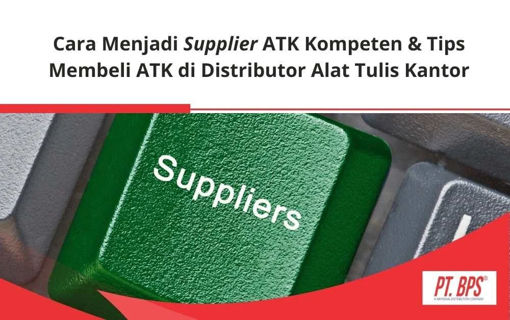 Cara Menjadi Supplier ATK Kompeten & Tips Membeli ATK di Distributor Alat Tulis Kantor - BPS