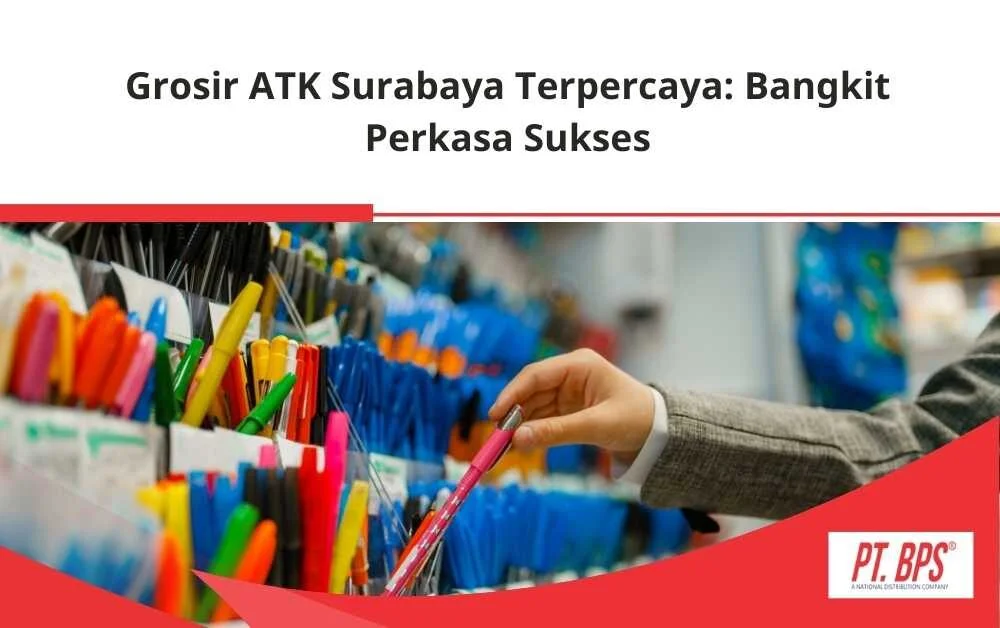 Grosir ATK Surabaya Terpercaya Bangkit Perkasa Sukses - BPS